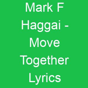 Mark F Haggai Move Together Lyrics
