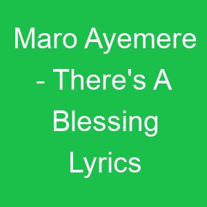 Maro Ayemere There's A Blessing Lyrics