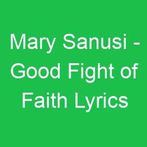 Mary Sanusi Good Fight of Faith Lyrics