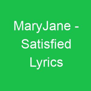 MaryJane Satisfied Lyrics