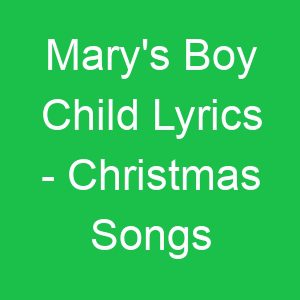 Mary's Boy Child Lyrics Christmas Songs