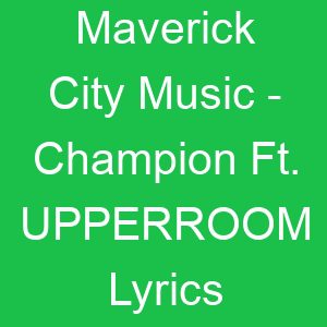 Maverick City Music Champion Ft UPPERROOM Lyrics