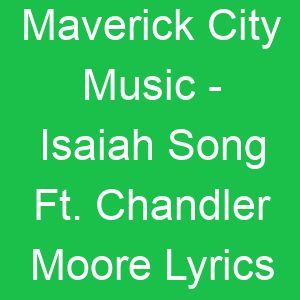 Maverick City Music Isaiah Song Ft Chandler Moore Lyrics