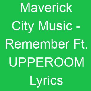Maverick City Music Remember Ft UPPEROOM Lyrics