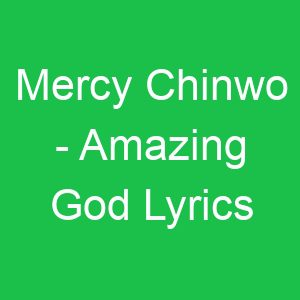 Mercy Chinwo Amazing God Lyrics