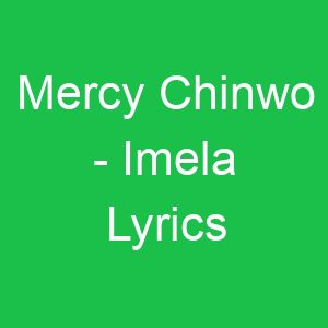 Mercy Chinwo Imela Lyrics