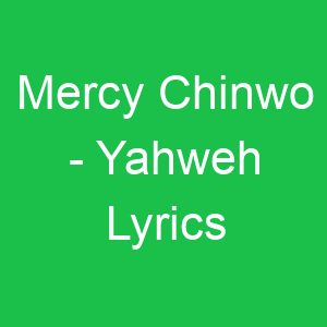 Mercy Chinwo Yahweh Lyrics