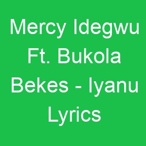 Mercy Idegwu Ft Bukola Bekes Iyanu Lyrics