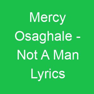 Mercy Osaghale Not A Man Lyrics