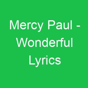 Mercy Paul Wonderful Lyrics