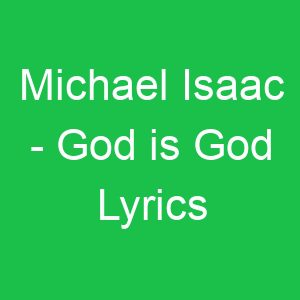 Michael Isaac God is God Lyrics