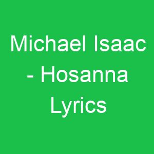 Michael Isaac Hosanna Lyrics