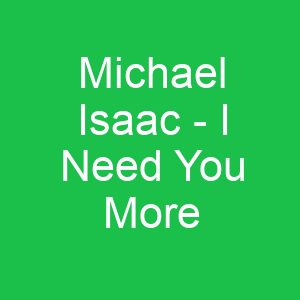 Michael Isaac I Need You More
