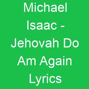 Michael Isaac Jehovah Do Am Again Lyrics
