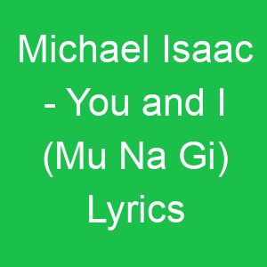 Michael Isaac You and I (Mu Na Gi) Lyrics