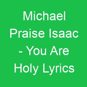 Michael Praise Isaac You Are Holy Lyrics