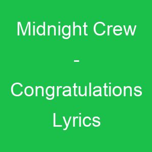 Midnight Crew Congratulations Lyrics