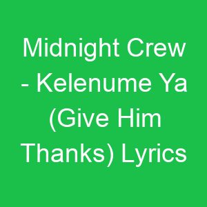 Midnight Crew Kelenume Ya (Give Him Thanks) Lyrics