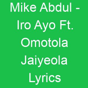 Mike Abdul Iro Ayo Ft Omotola Jaiyeola Lyrics