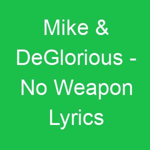 Mike & DeGlorious No Weapon Lyrics