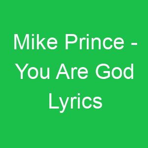 Mike Prince You Are God Lyrics