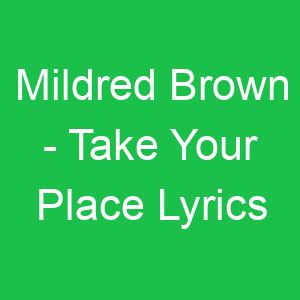 Mildred Brown Take Your Place Lyrics
