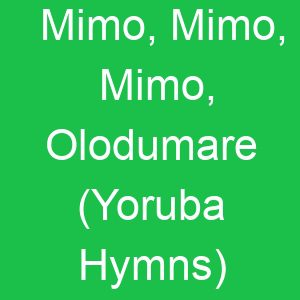 Mimo, Mimo, Mimo, Olodumare (Yoruba Hymns)