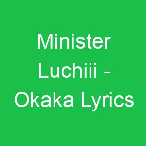 Minister Luchiii Okaka Lyrics