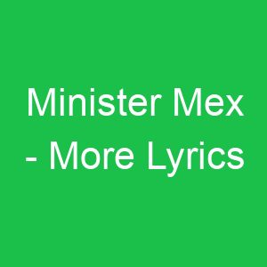 Minister Mex More Lyrics