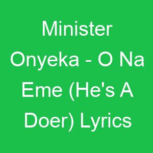 Minister Onyeka O Na Eme (He's A Doer) Lyrics