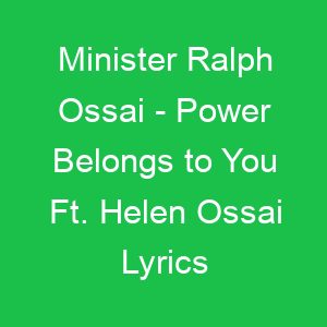 Minister Ralph Ossai Power Belongs to You Ft Helen Ossai Lyrics