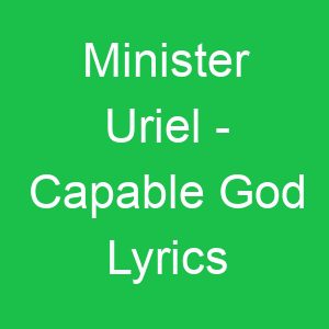 Minister Uriel Capable God Lyrics