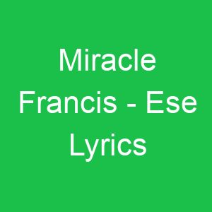 Miracle Francis Ese Lyrics