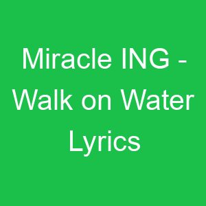Miracle ING Walk on Water Lyrics