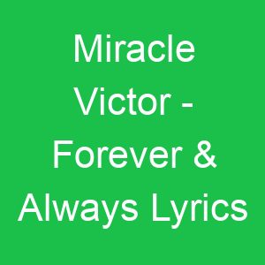 Miracle Victor Forever & Always Lyrics
