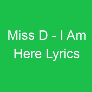 Miss D I Am Here Lyrics