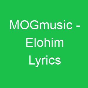 MOGmusic Elohim Lyrics
