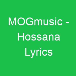 MOGmusic Hossana Lyrics