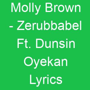 Molly Brown Zerubbabel Ft Dunsin Oyekan Lyrics