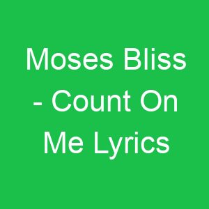 Moses Bliss Count On Me Lyrics