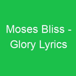 Moses Bliss Glory Lyrics