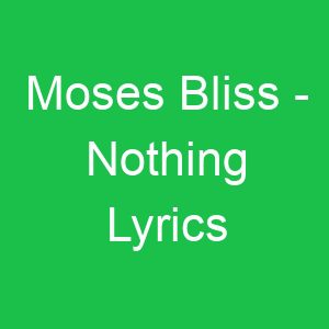 Moses Bliss Nothing Lyrics