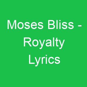 Moses Bliss Royalty Lyrics