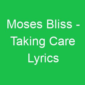 Moses Bliss Taking Care Lyrics