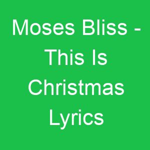Moses Bliss This Is Christmas Lyrics