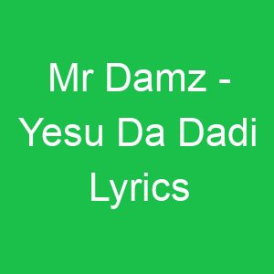 Mr Damz Yesu Da Dadi Lyrics