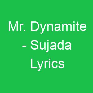 Mr Dynamite Sujada Lyrics