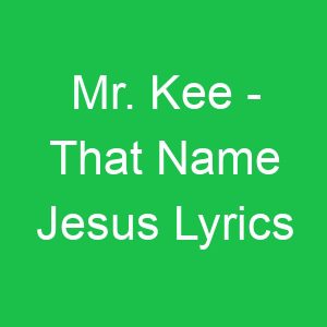 Mr Kee That Name Jesus Lyrics