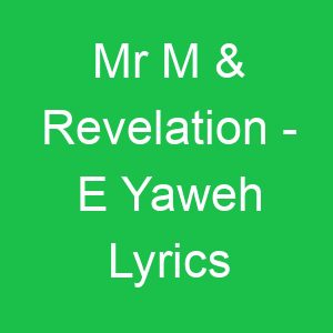 Mr M & Revelation E Yaweh Lyrics