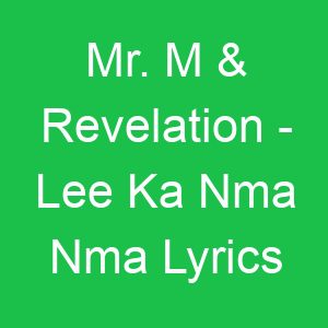 Mr M & Revelation Lee Ka Nma Nma Lyrics